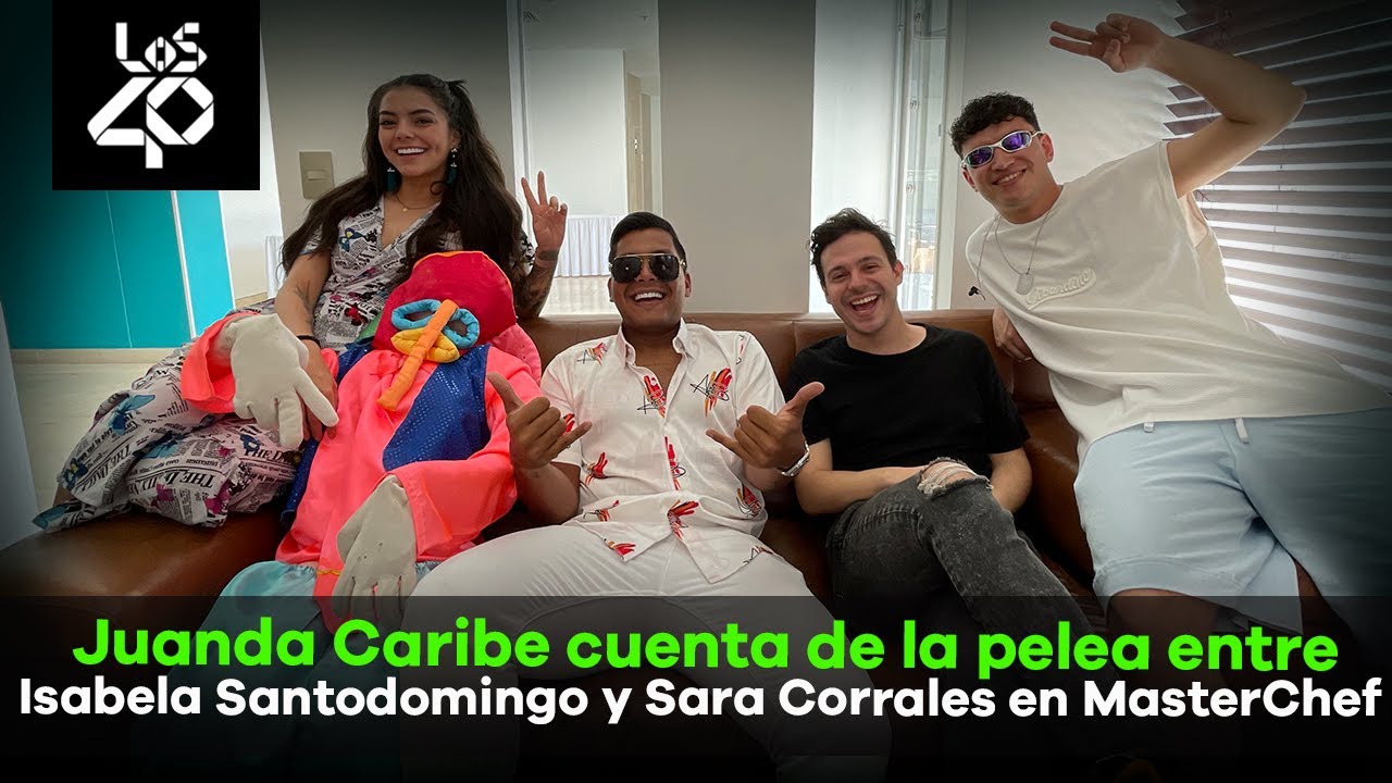Juanda Caribe cuenta de la pelea entre Isabela Santodomingo y Sara Corrales en MasterChef