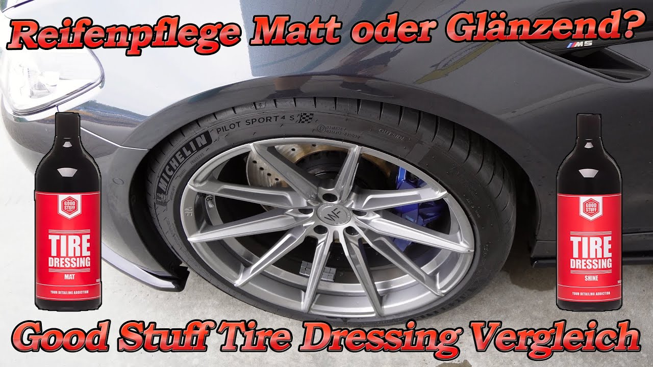 MATT oder GLÄNZEND? Good Stuff Tire Dressing Shine und Mat im Vergleich und Langzeittest!