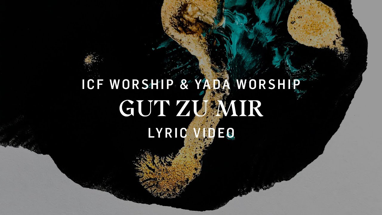 Gut Zu Mir (Lyric Video) - ICF Worship & YADA Worship