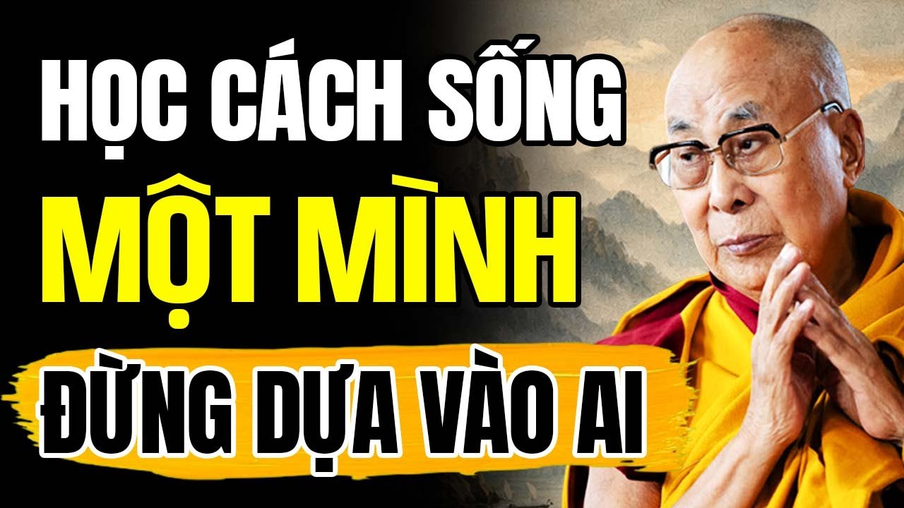 Học Cách Sống Một Mình, Đừng Dựa Vào Ai | Thánh Đức Dalai Lama