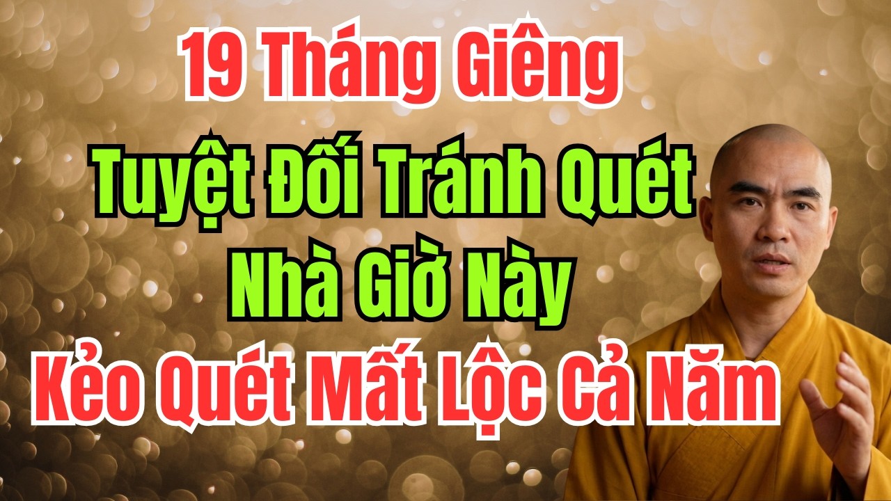 19 Tháng Giêng: Tuyệt Đối Tránh Quét Nhà Giờ Này Kẻo Quét Mất Lộc Cả Năm