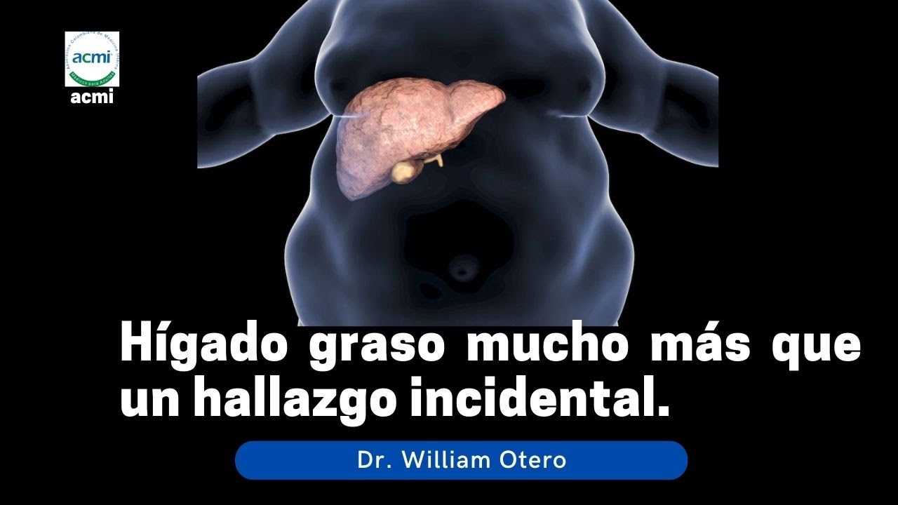 Simposio ACMI- Hígado graso mucho más que un hallazgo incidental.Dr. William Otero