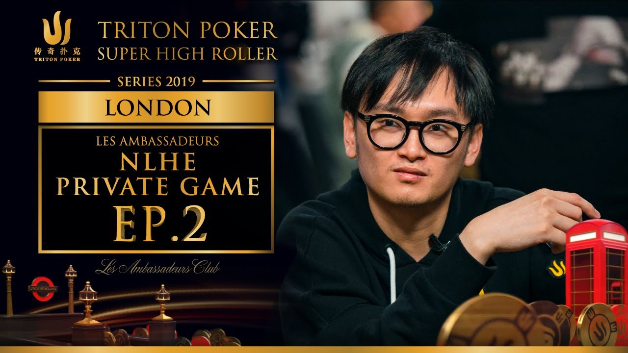 Les Ambassadeurs NLHE Private Game Episode 2 - Triton Poker London 2019