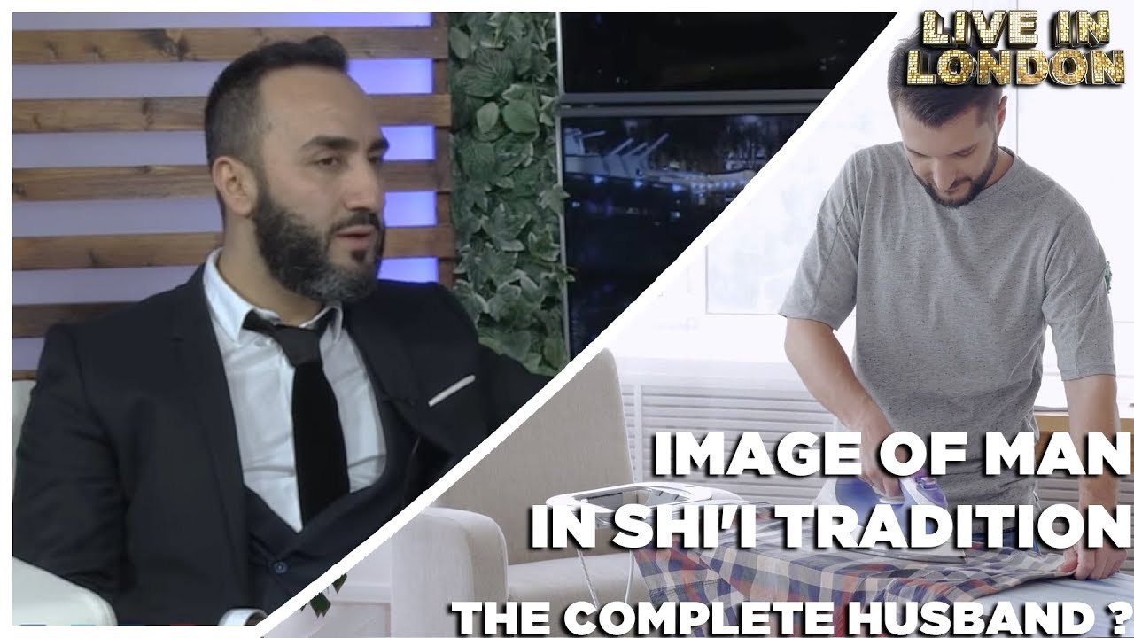 Dr. Sayed Ammar Nakshawani - Image of Men in Shii Tradition: The Complete Husband ?