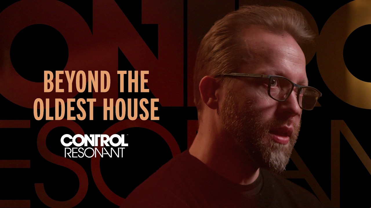 CONTROL Resonant - Beyond the Oldest House | Development Diary