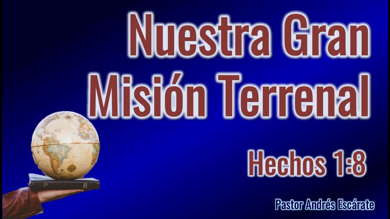 Hechos 1:8 - Nuestra Gran Misión Terrenal