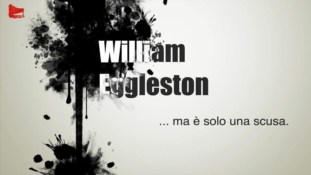 [20] William Eggleston ... ma è solo una scusa