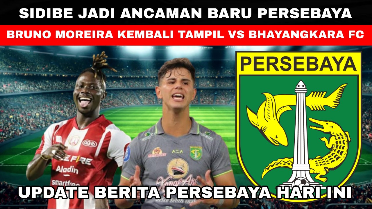🔴SIDIBE JADI ANCAMAN BARU PERSEBAYA😱BRUNO MOREIRA KEMBALI TAMPIL VS BHAYANGKARA FC🔥