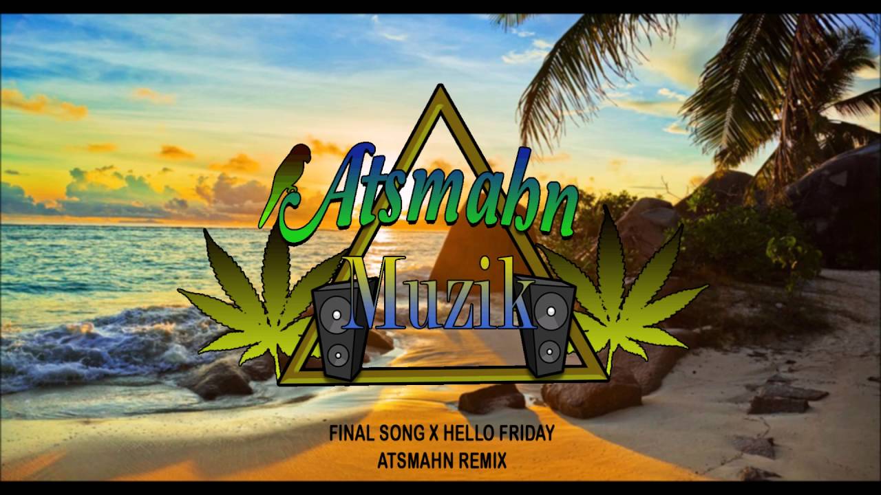 Final Song X Hello Friday (Atsmahn Reggae Remix)