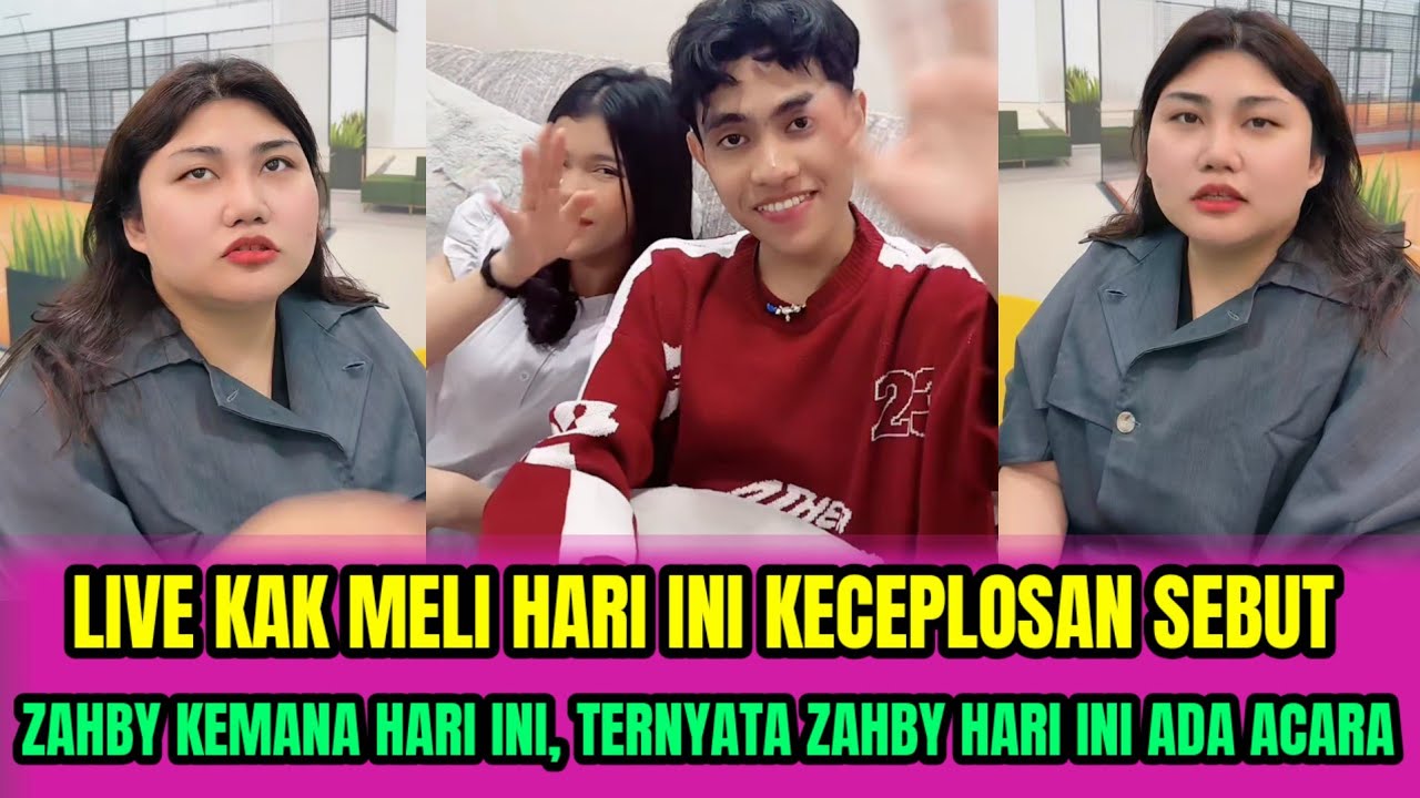 LIVE KAK MELI HARI INI KECEPLOSAN SEBUT ZAHBY KEMANA HARI INI❗TERNYATA ZAHBY ADA ACARA‼️