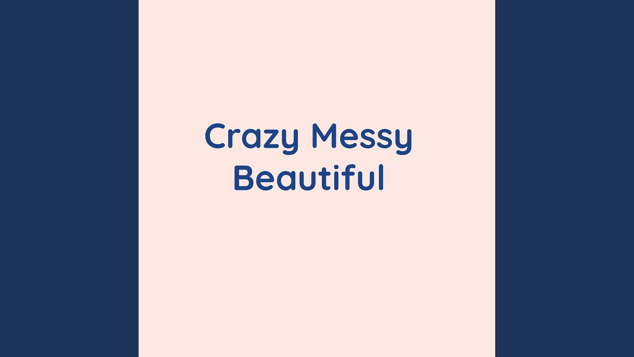 Crazy Messy Beautiful