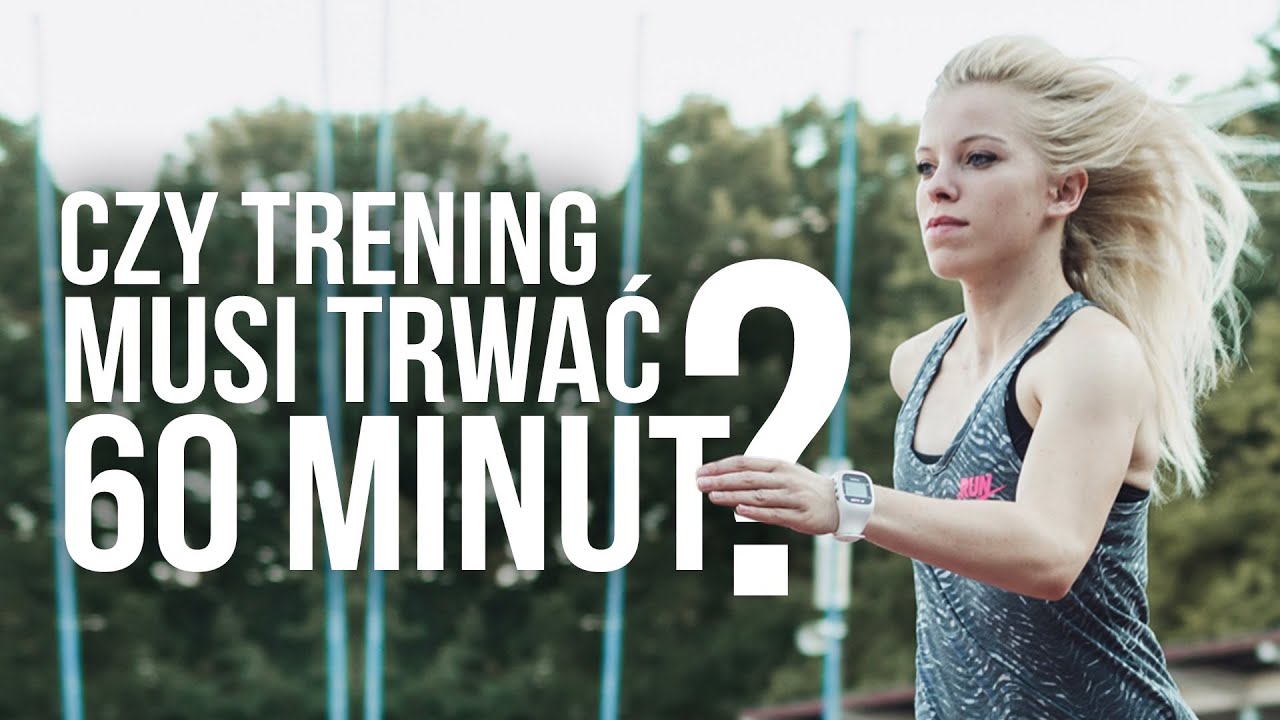 Czy trening musi trwać 60 minut? | Codziennie Fit