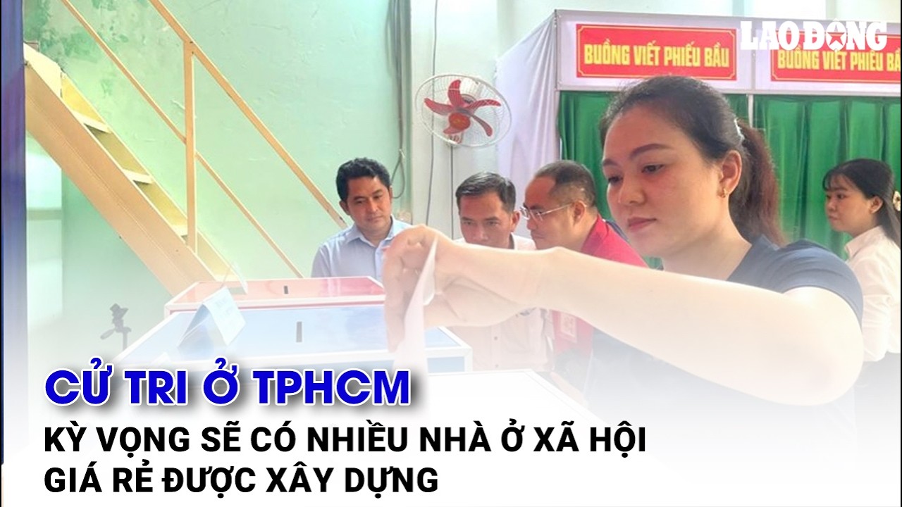 Cử tri ở TPHCM kỳ vọng sẽ có nhiều nhà ở xã hội giá rẻ được xây dựng| Báo Lao Động