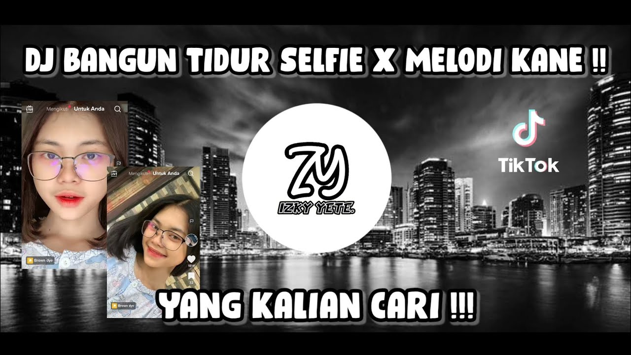 DJ BANGUN TIDUR SELFIE X MELODY KANE !! || DJ CAMPURAN - SOUND TIKTOK MENGKANE !!