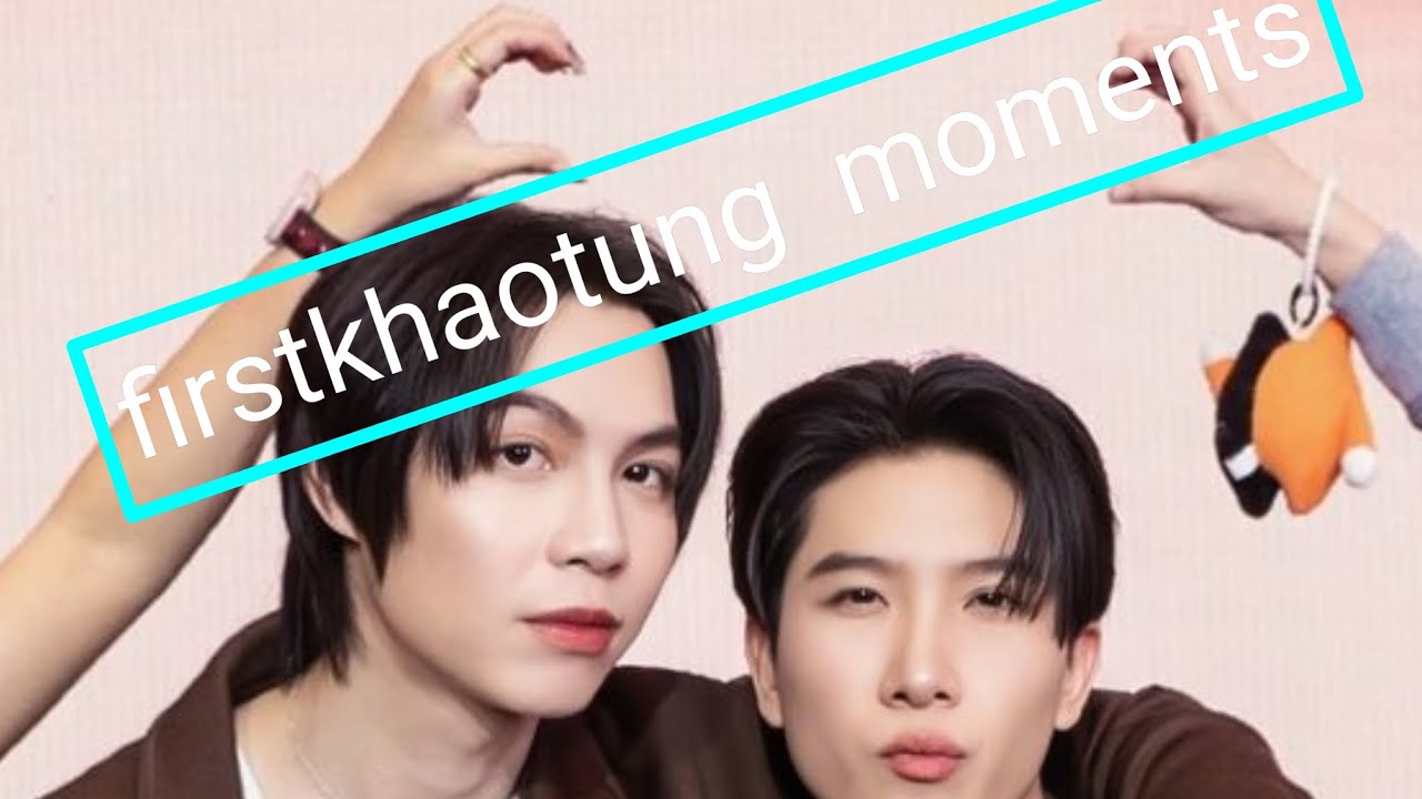 Gmmtv firstkhaotung moments 