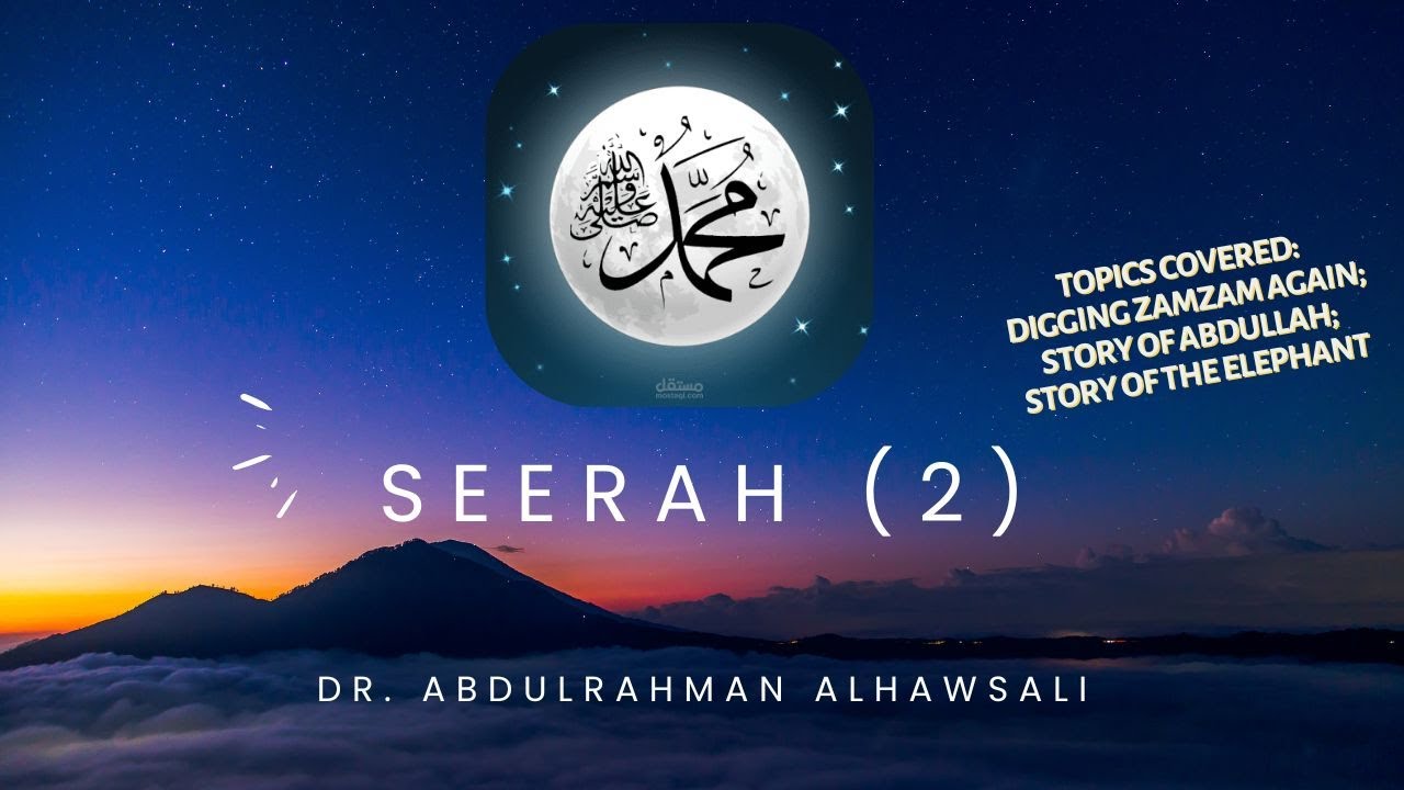 Seerah of the Prophet PBUH (2): digging Zamzam, Saving Abdullah, and the story of the elephant