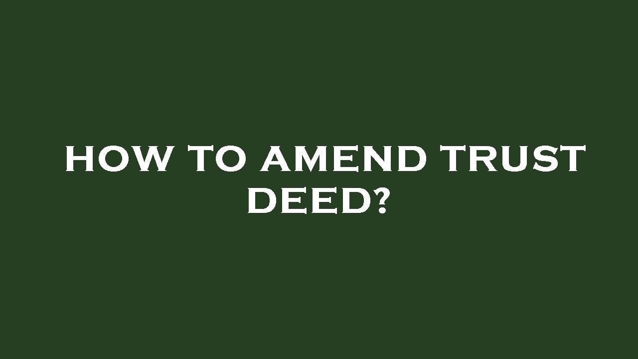 How to amend trust deed?