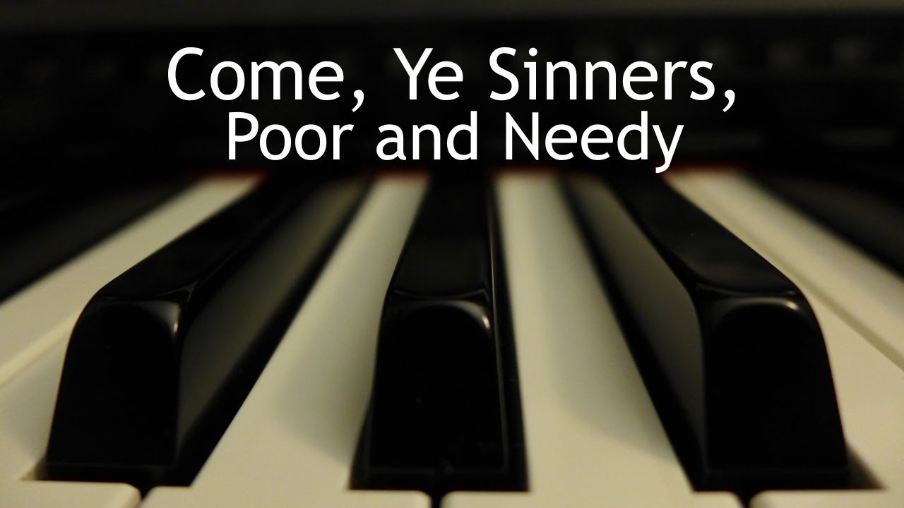 Come, Ye Sinners, Poor and Needy - piano instrumental hymn with lyrics