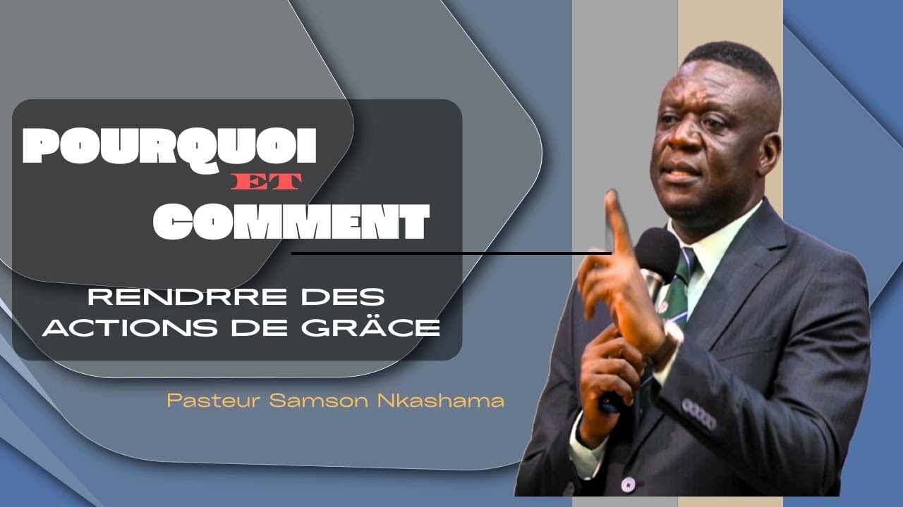 Pourquoi et comment rendre des action de grâce-Pasteur Samson Nkashama