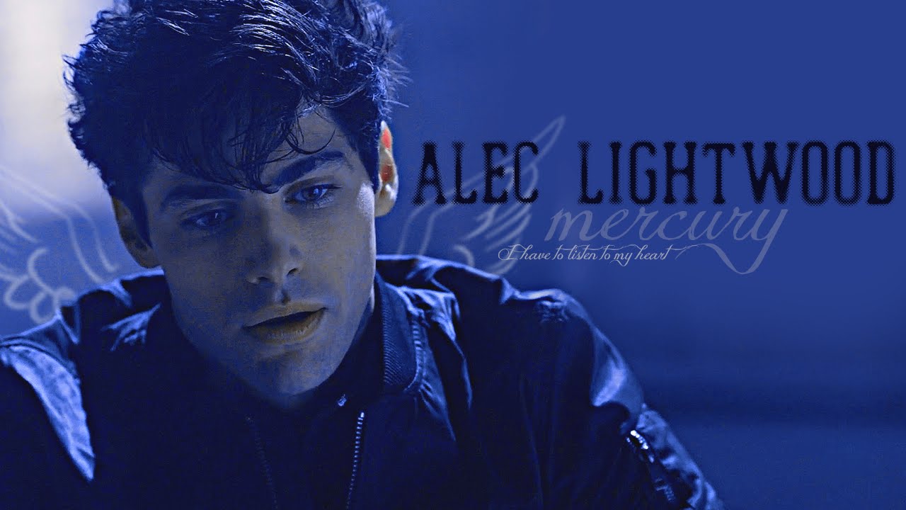 ► Alec Lightwood || Mercury ( I Have To Listen To My Heart-S1)
