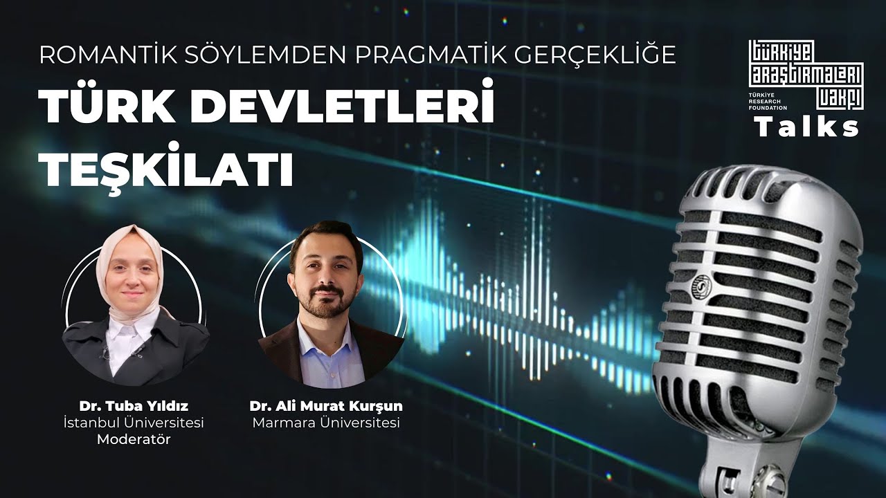 Romantik Söylemden Pragmatik Gerçekliğe: Türk Devletleri Teşkilatı | Dr. Ali Murat Kurşun | TALKS