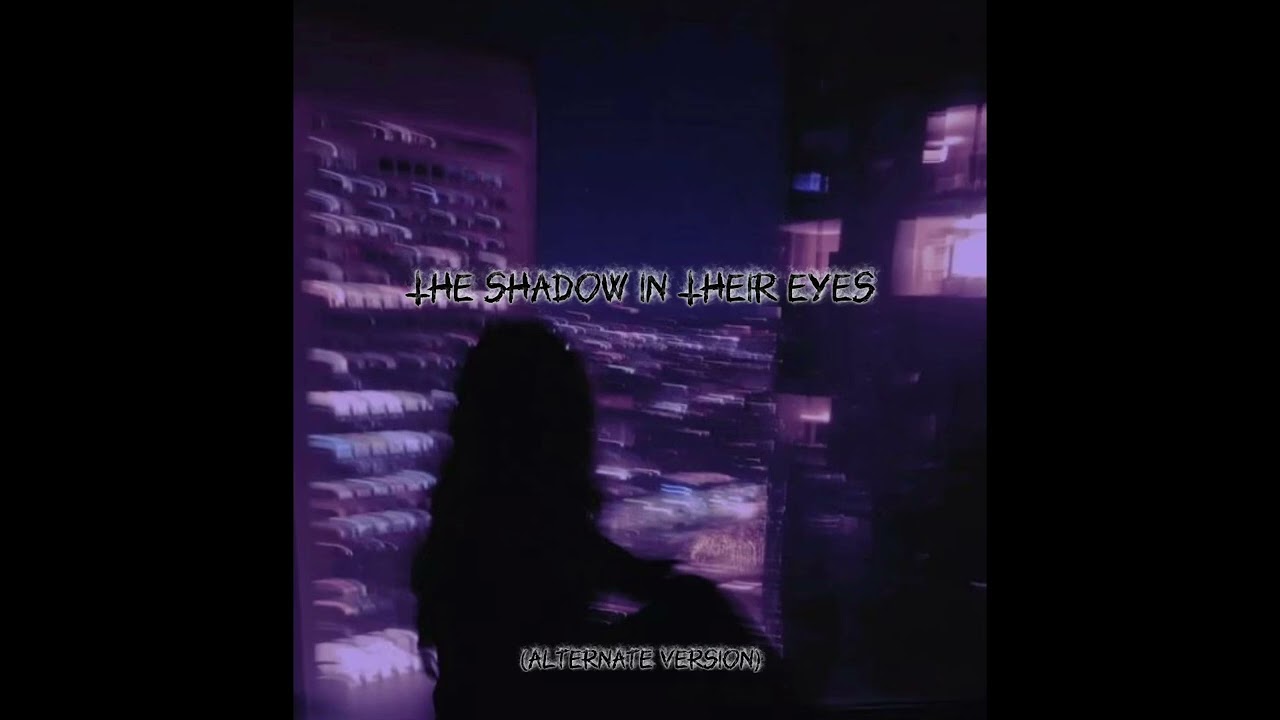 The Shadow in Their Eyes (Alternate Version)