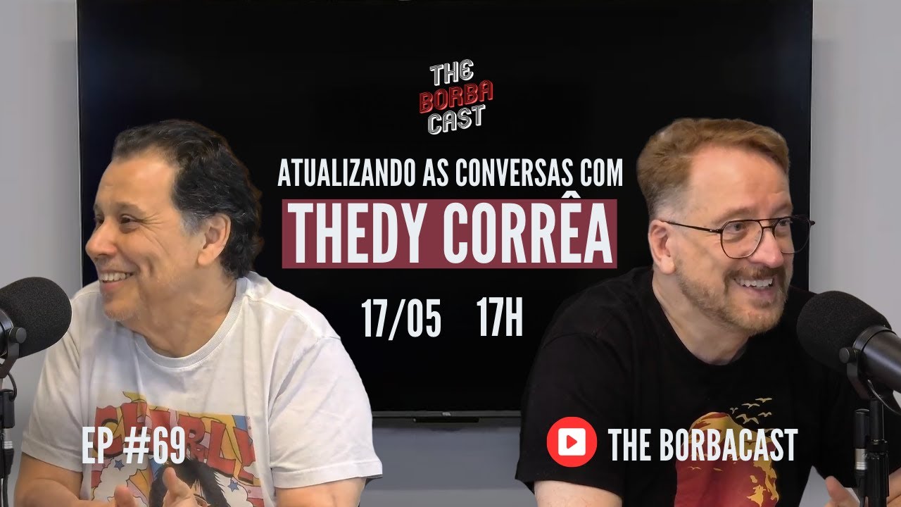 [EP 069] - ENTREVISTA: THEDY CORREA  [THE BORBA CAST 17/05/25]]