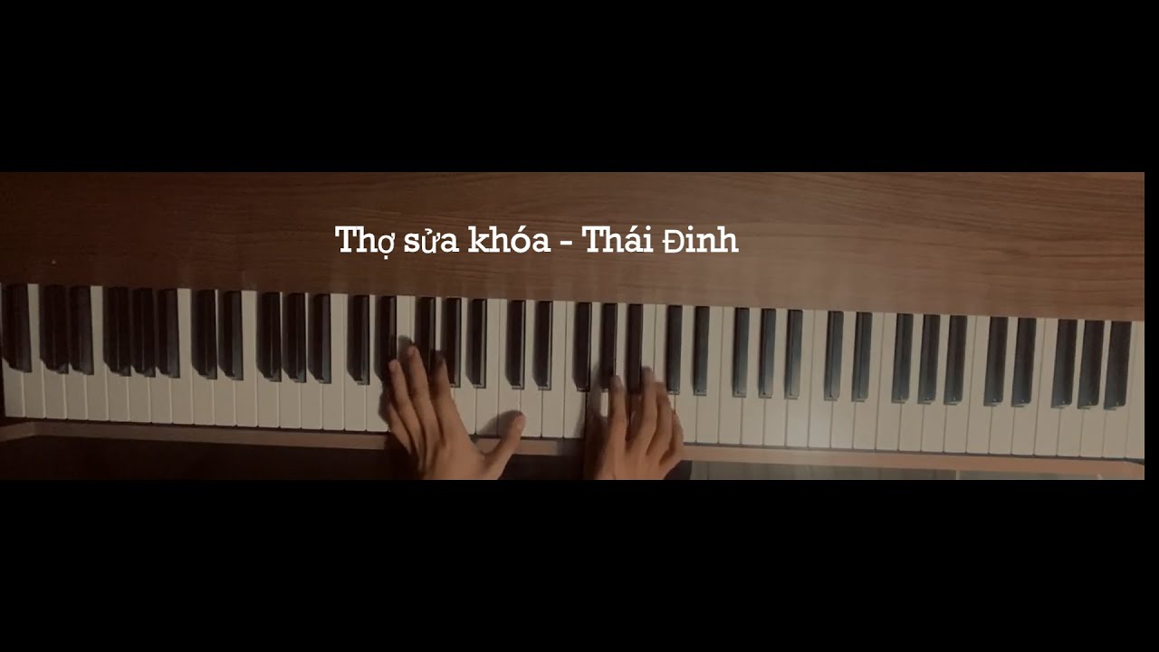Thợ Sửa Khóa | Thái Đinh | Piano Cover