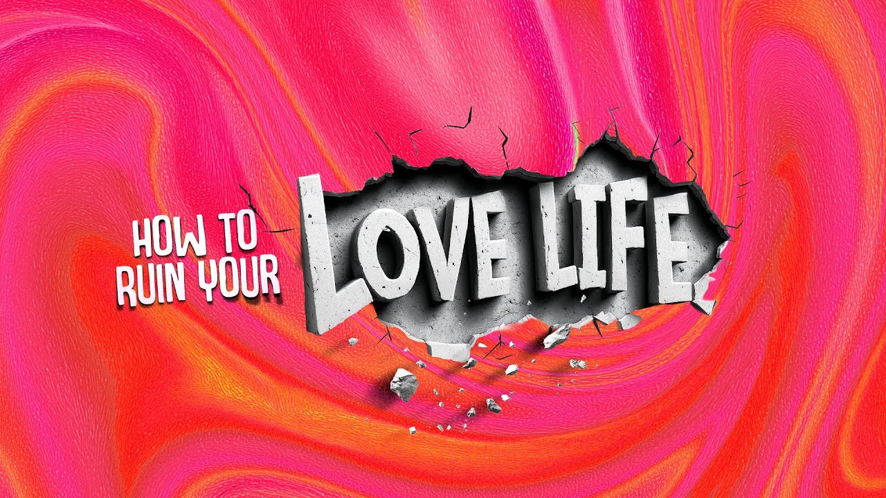 How to Ruin Your Love Life - Week 2  9:00 AM - 2/15/2026