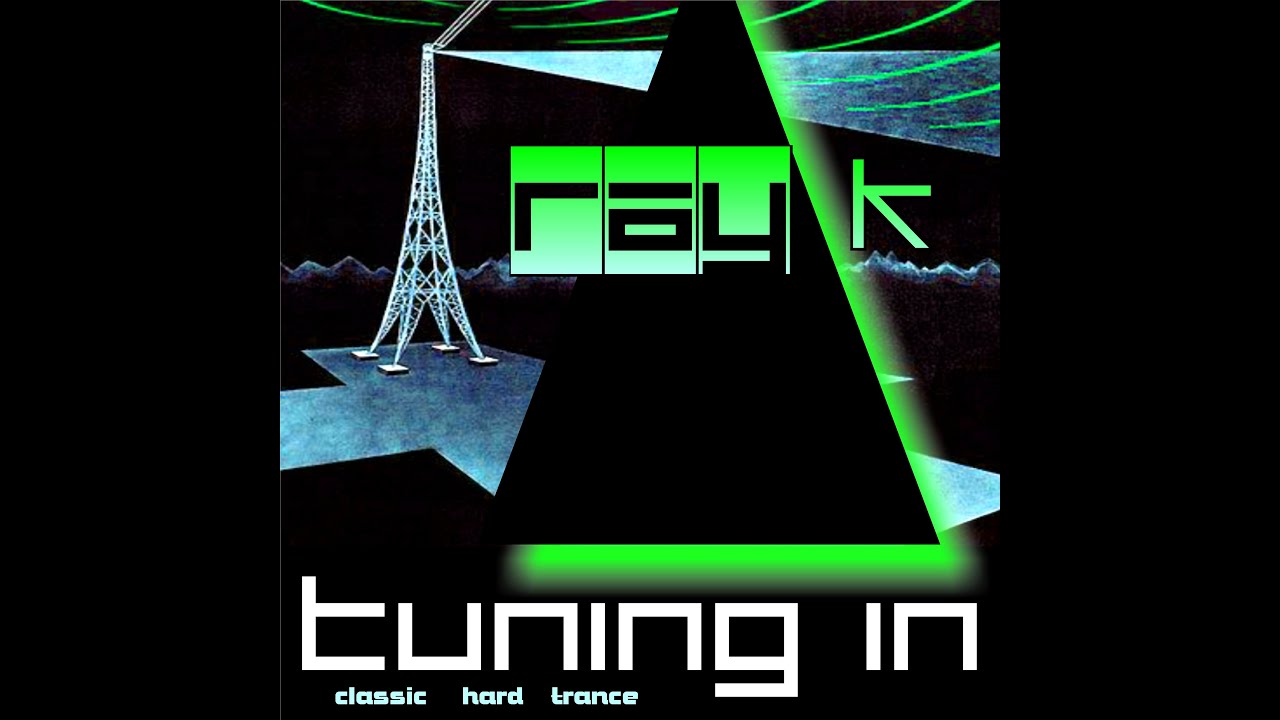 ray K - Tuning In (20+ Year old Hard Trance, Breaks & Techno You've Been Waiting For)