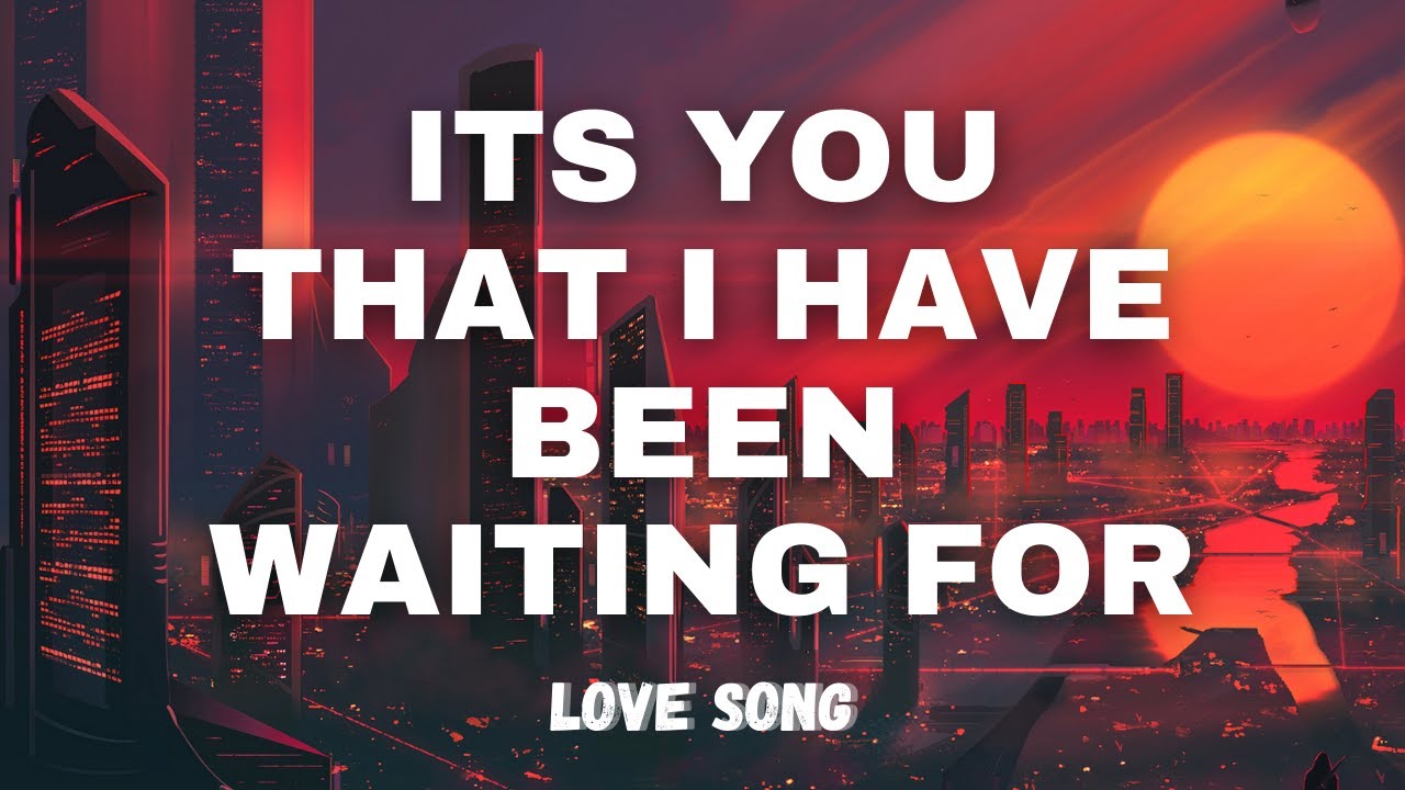 Its you That I have been waiting for | Lyrics | Tell me why - Love Song