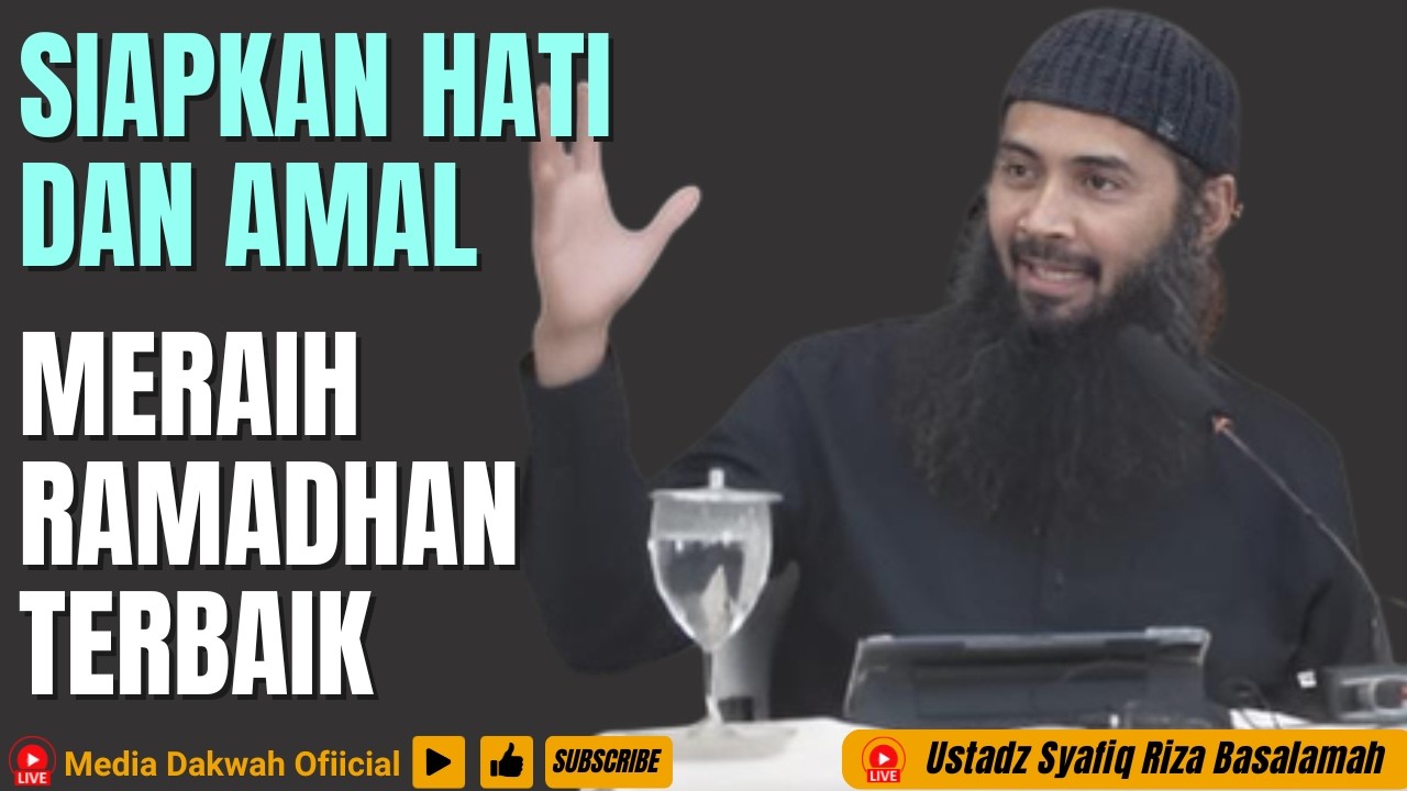 SIAPKAN HATI DAN AMAL MU UNTUK MERAIH RAMADHAN TERBAIK TAHUN INI - Ustadz Syafiq Riza Basalamah