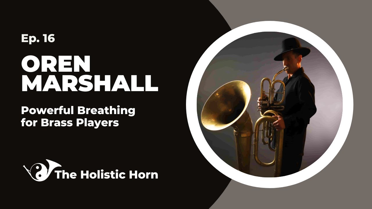 ☯️📯 Holistic Horn Ep. 16 - Oren Marshall: Powerful Breathing for Brass