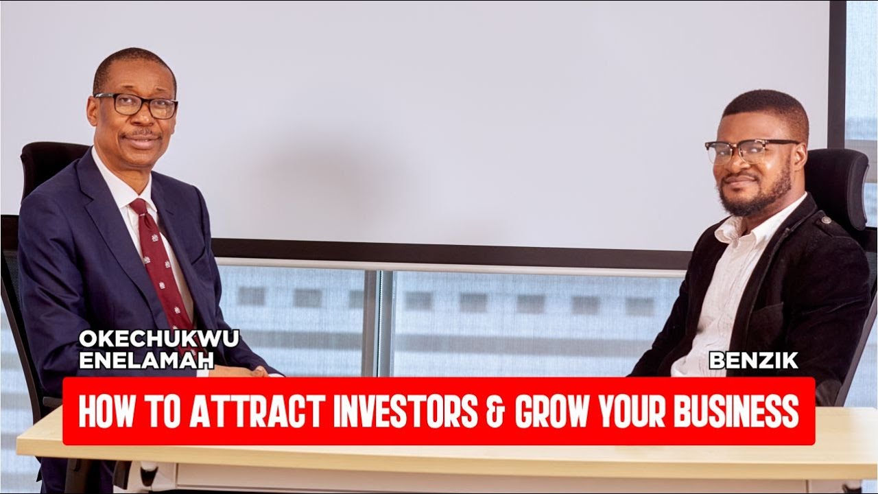 How to Attract Investment for Your Business and Scale to Success: Exclusive with Okechukwu Enelamah