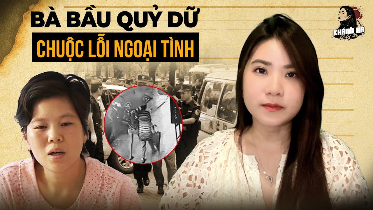 Thai Phụ 8 Tháng Xứ Trung Dụ Gái Trẻ Về Nhà Cho Chồng Vui Vẻ | Khánh Hà Kể Kỳ Án