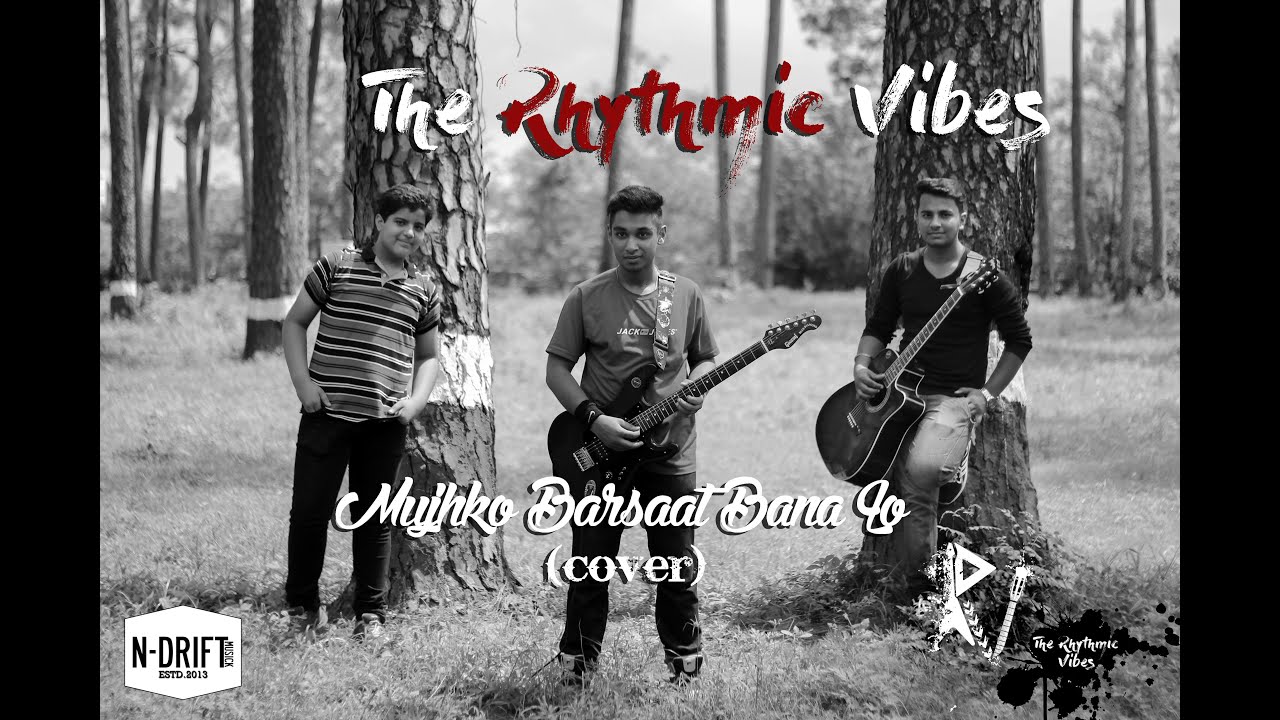Mujhko Barsaat Bana Lo (Cover)  - The Rhythmic Vibes (Prod. by - N-Drift Musick )