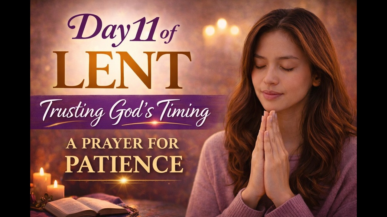 Day 11 of Lent | Trusting God&rsquo;s Timing | A Prayer for Patience
