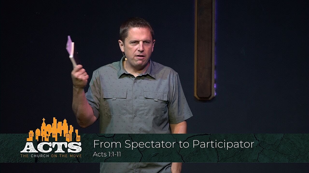 Acts 1:1-11 - From Spectator to Participator