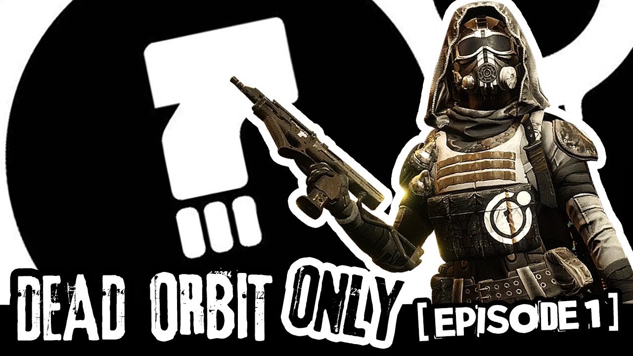 Dead Orbit ONLY Loadout: Episode 1 - Escape Velocity / Contingency Plan
