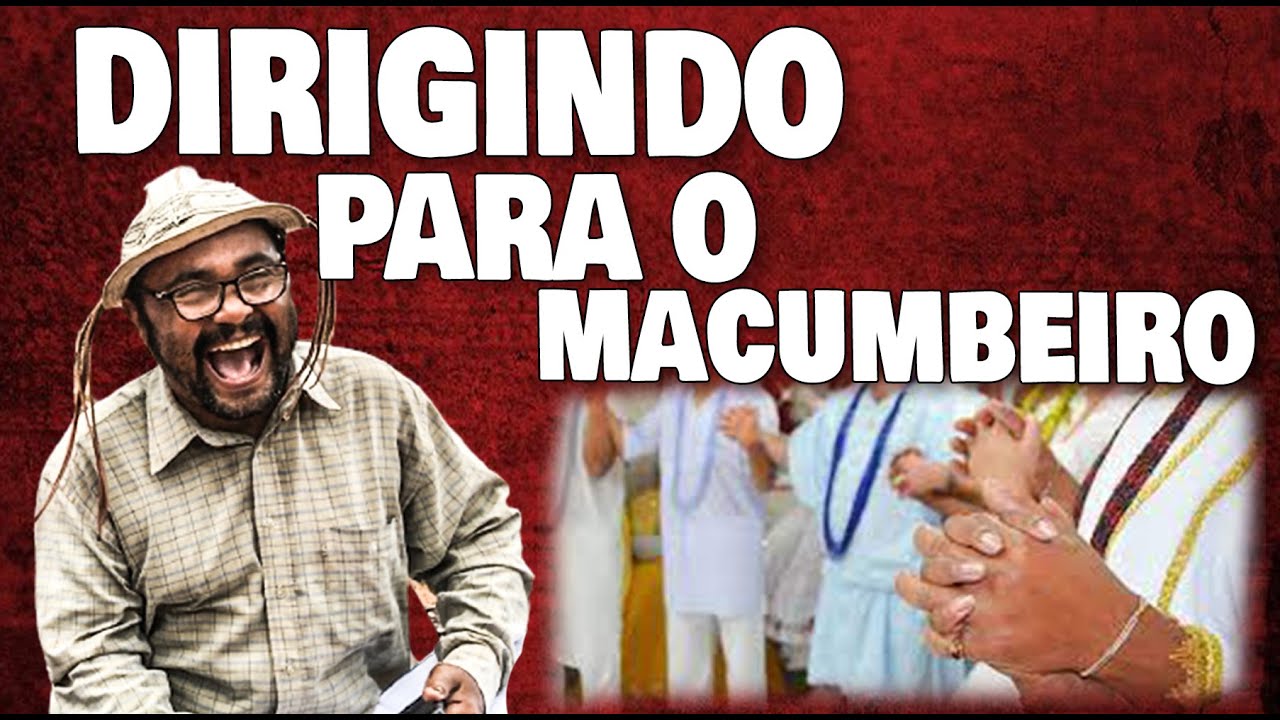 DIRIGINDO PARA O MACUMBEIRO