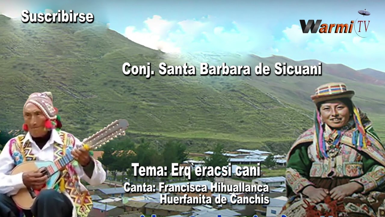 Warmitv Net Peru: SANTA BARARA DE SICUANI  Tema ERQ`ERACSI  CANI (voz Original)