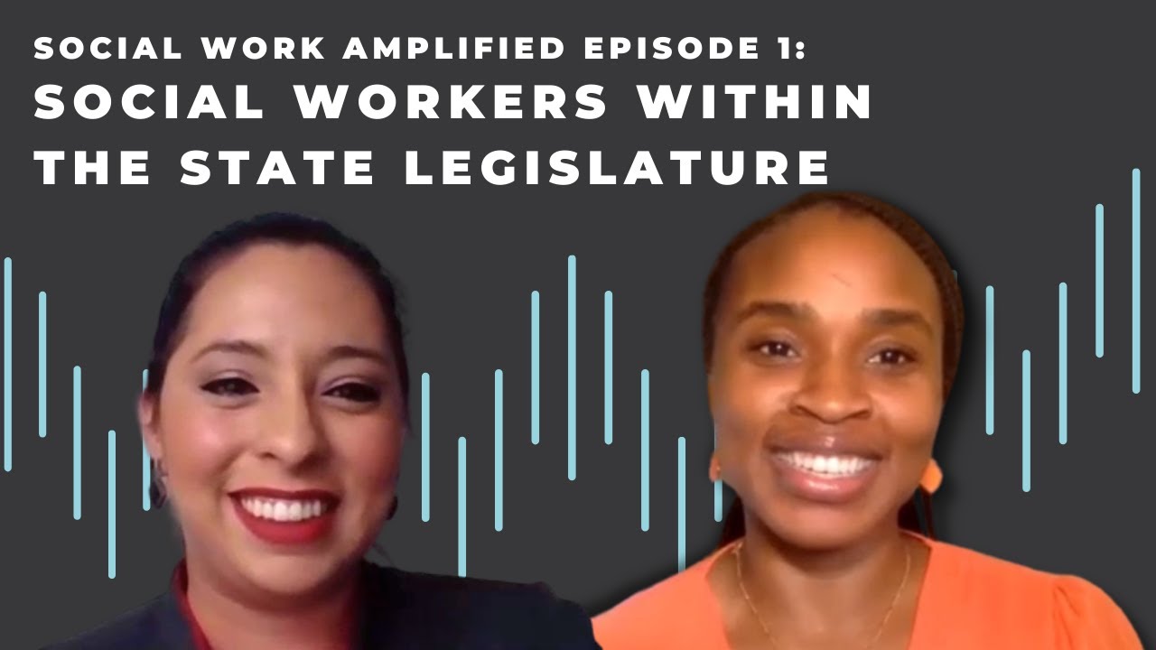 Social Workers Within the State Legislature - Episode 1 (Social Work Amplified Podcast)