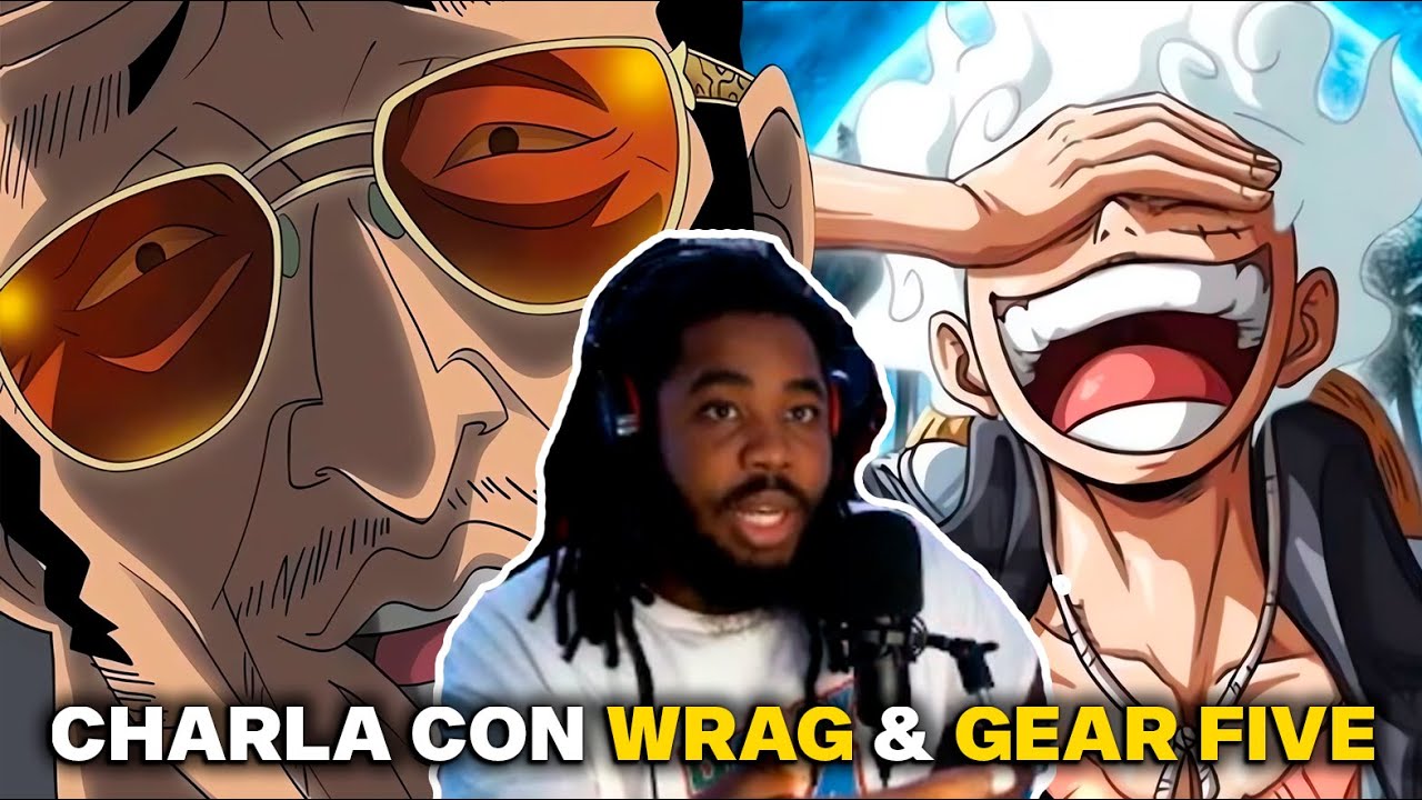 Kizaru vs Luffy, Escalas de Poder y Rob Lucci vs Zoro - Charla con Wrag & Gear Five (One Piece)