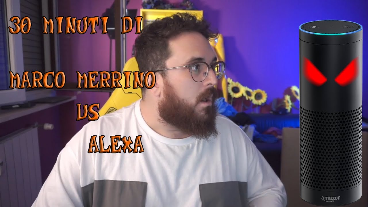 30 MINUTI DI MARCO MERRINO VS ALEXA