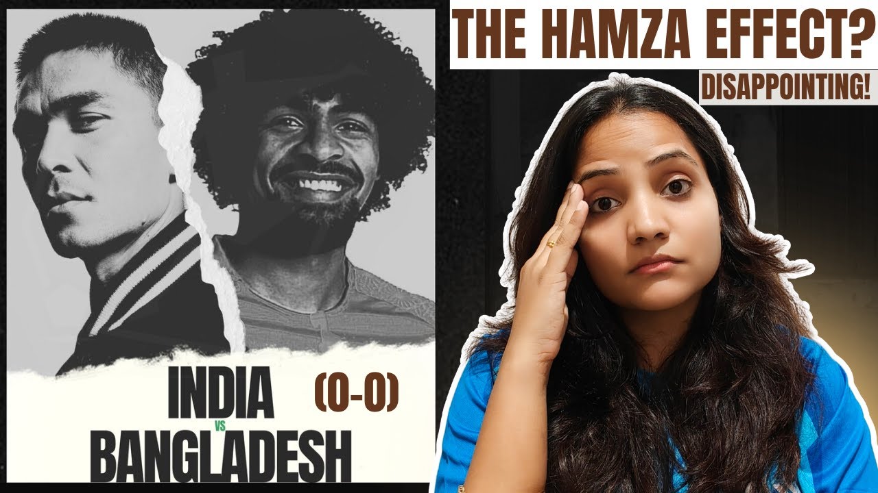 India vs Bangladesh (0-0) Reaction | Did Hamza unsettle the Indian Team? Needed Better Lineup