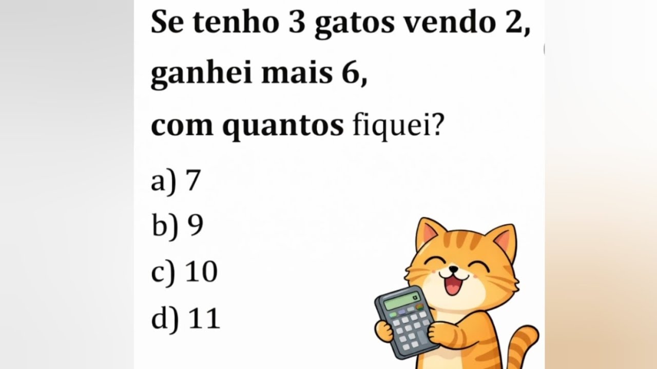 Raciocínio lógico: Se tenho 3 gatos vendo 2,ganhei mais 6,com quantos fiquei?