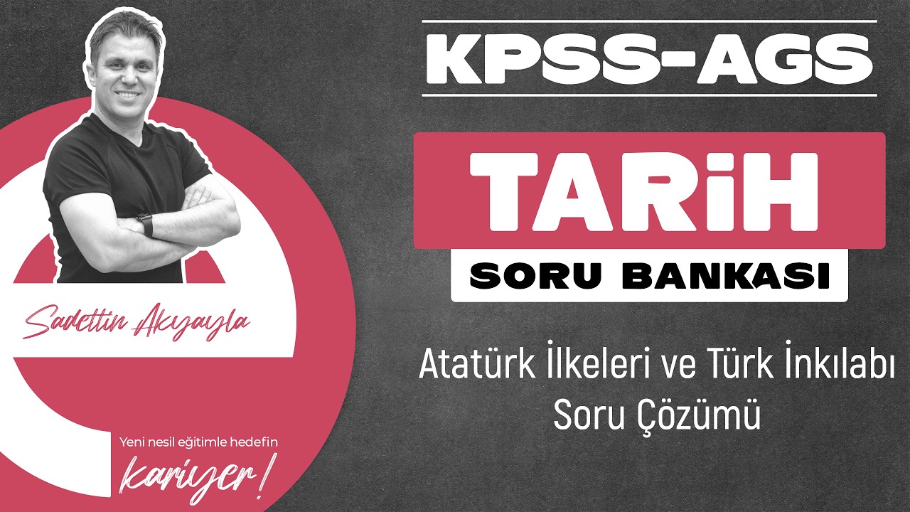 Atatürkçülük ve Türk İnkılabı | KPSS - AGS TARİH SORU ÇÖZÜM 2026