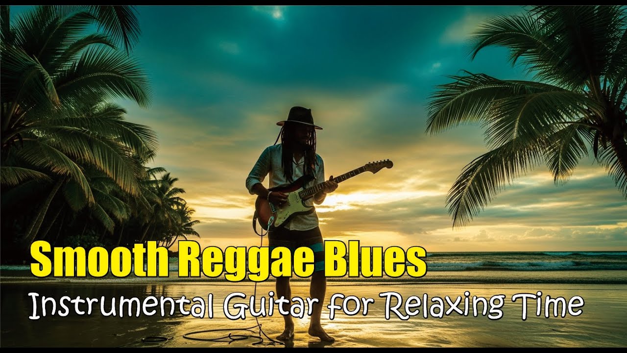 Smooth Reggae Blues Instrumental Guitar for Relaxing Time
