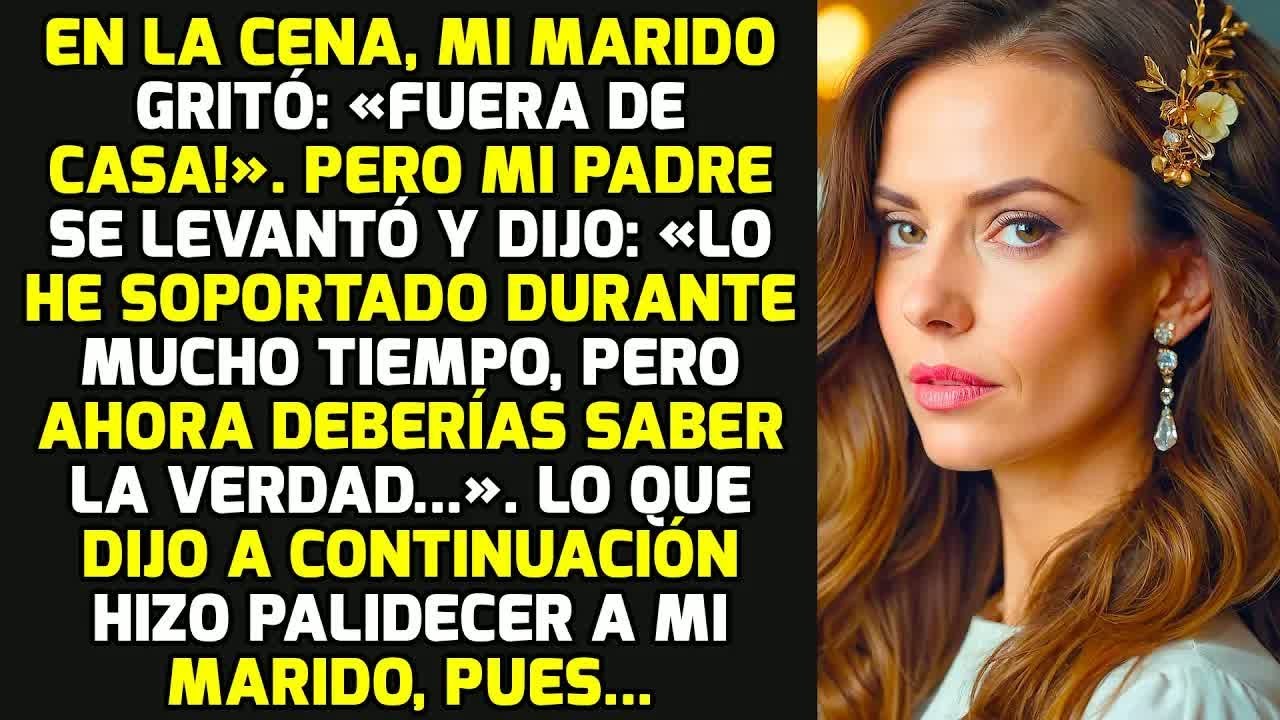 En La Cena, Mi Marido Gritó: «¡Fuera De Casa!». Pero Mi Padre Se Levantó Y Dijo... HISTORIAS LA VIDA