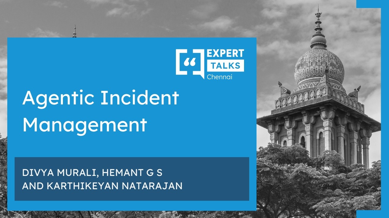 Agentic Incident Management | Expert Talks Chennai